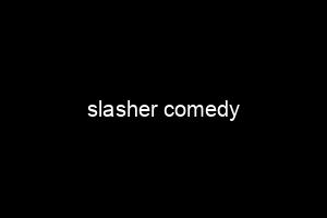 slasher comedy